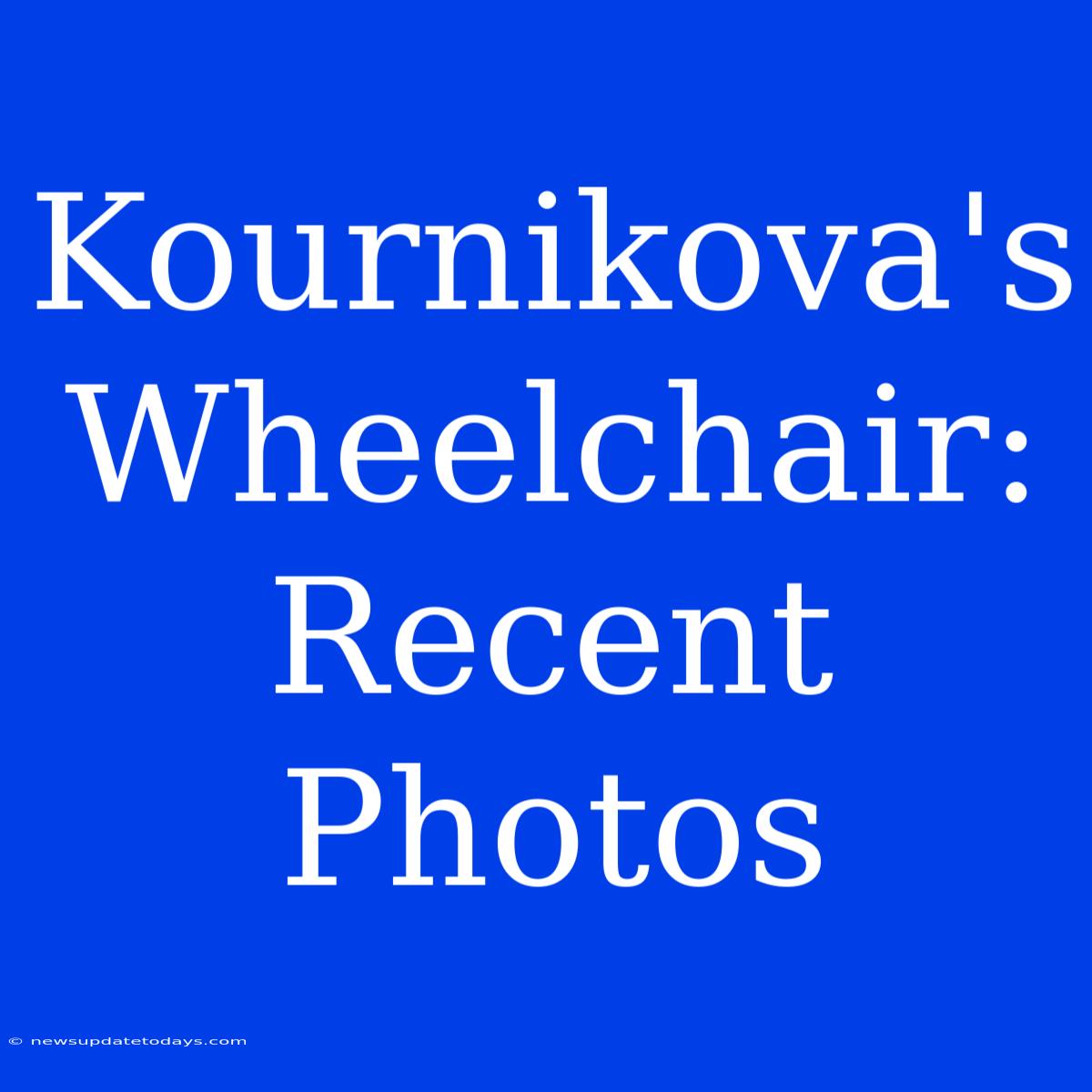 Kournikova's Wheelchair: Recent Photos