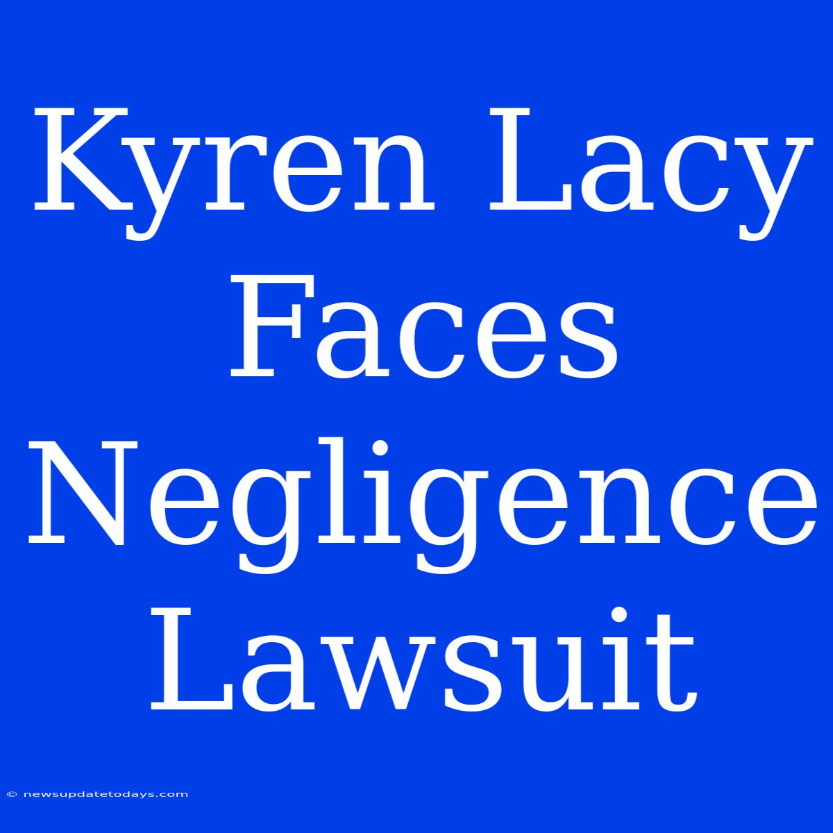 Kyren Lacy Faces Negligence Lawsuit