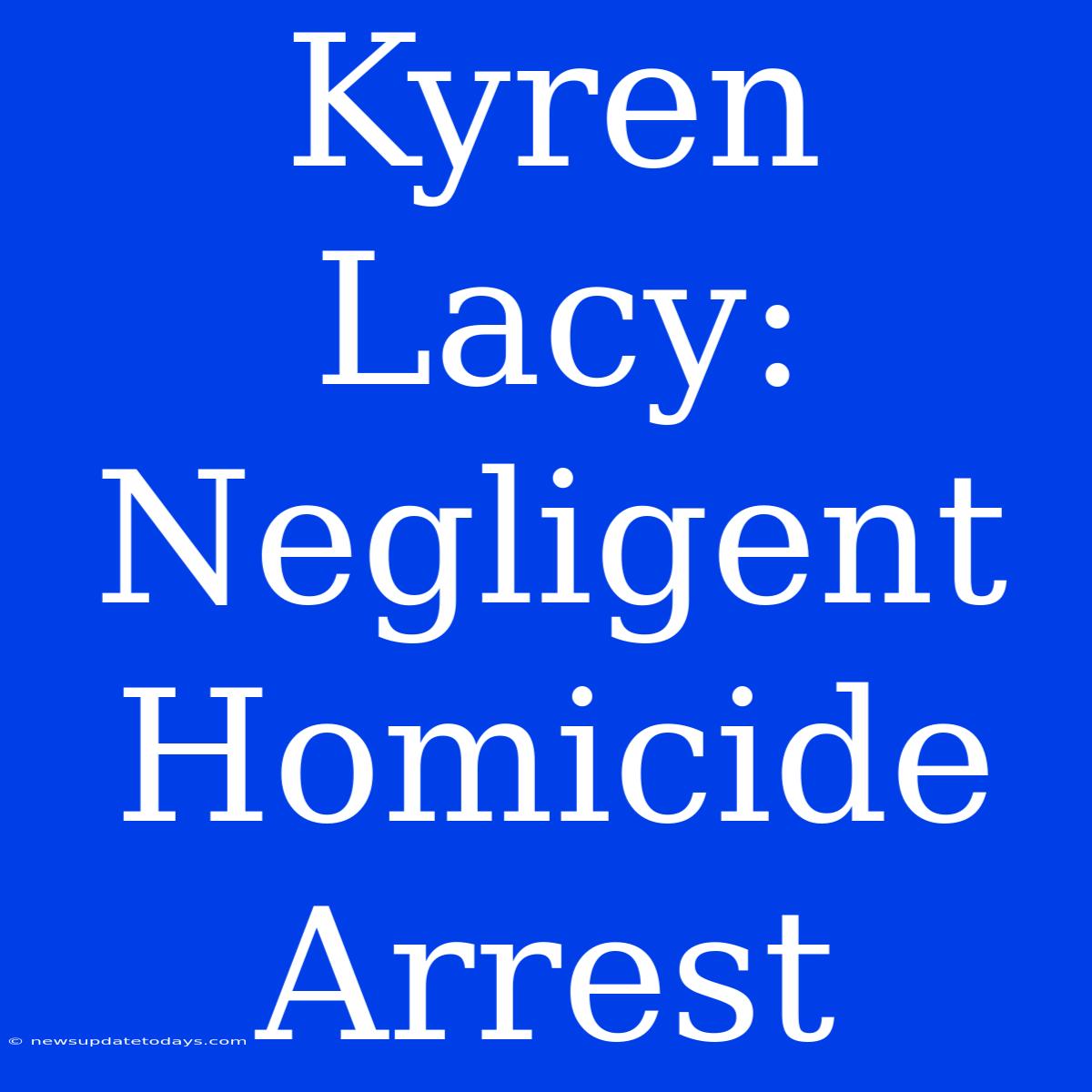 Kyren Lacy: Negligent Homicide Arrest