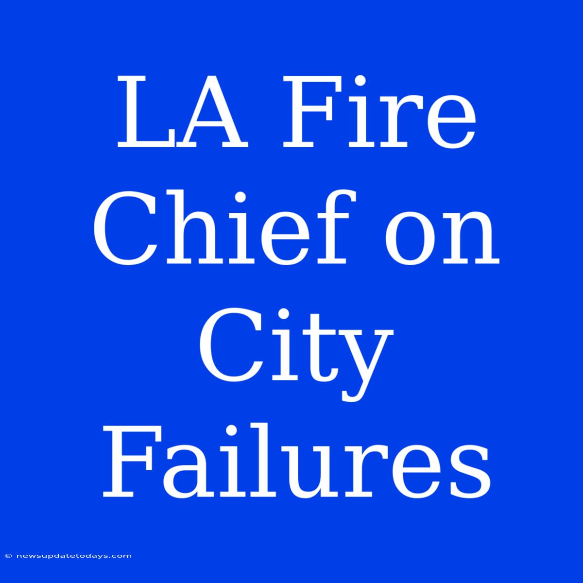 LA Fire Chief On City Failures