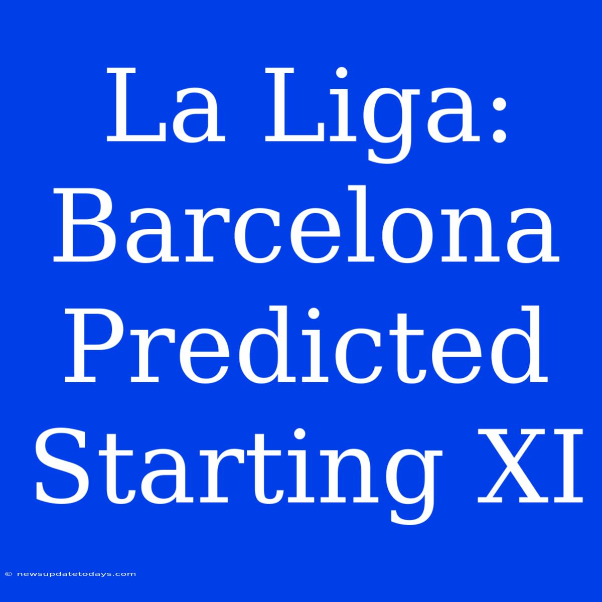 La Liga: Barcelona Predicted Starting XI