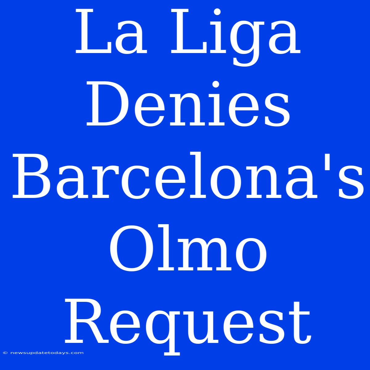 La Liga Denies Barcelona's Olmo Request