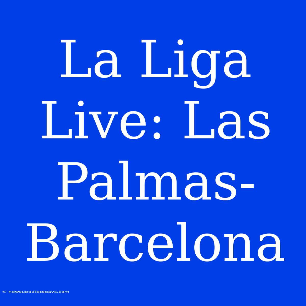 La Liga Live: Las Palmas-Barcelona