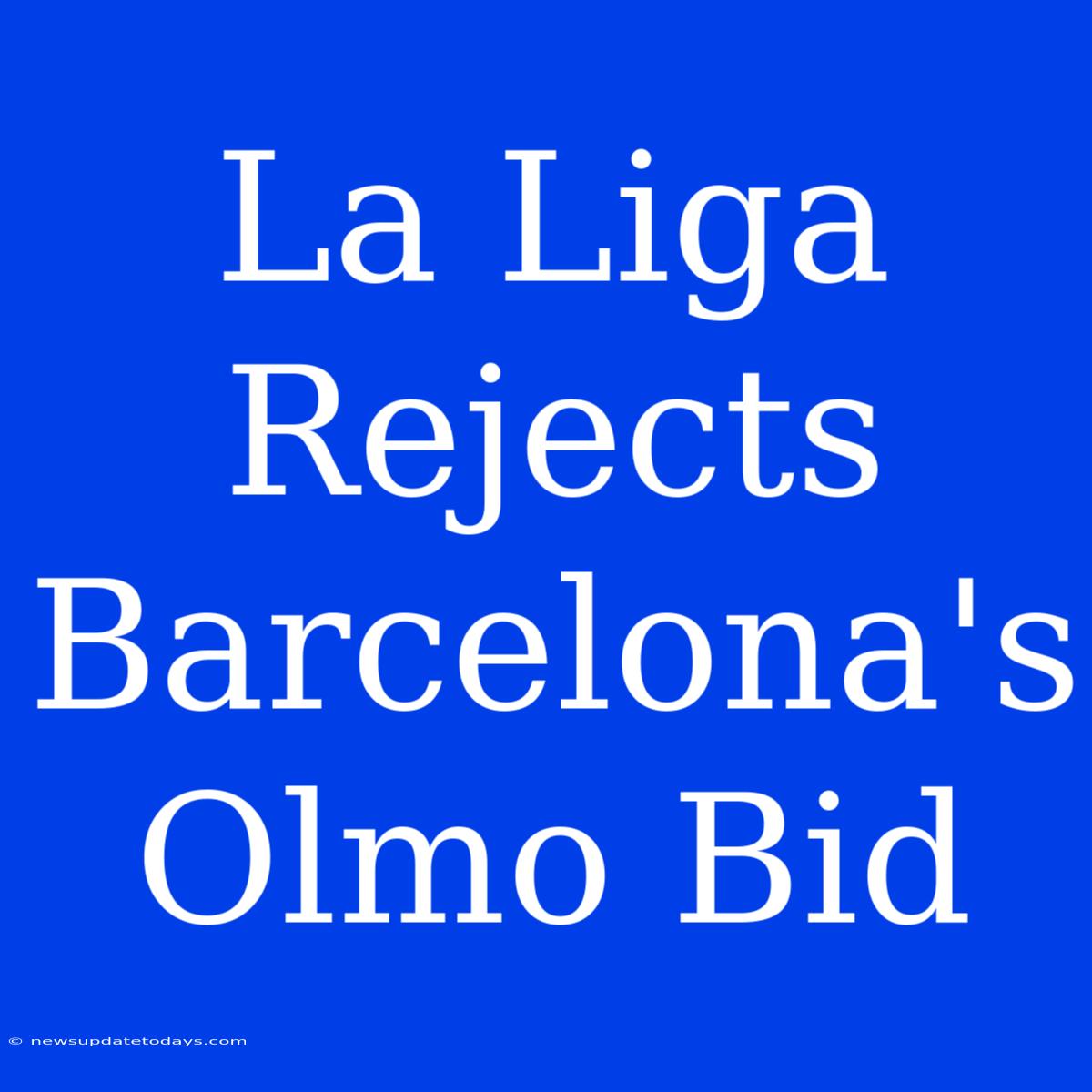 La Liga Rejects Barcelona's Olmo Bid