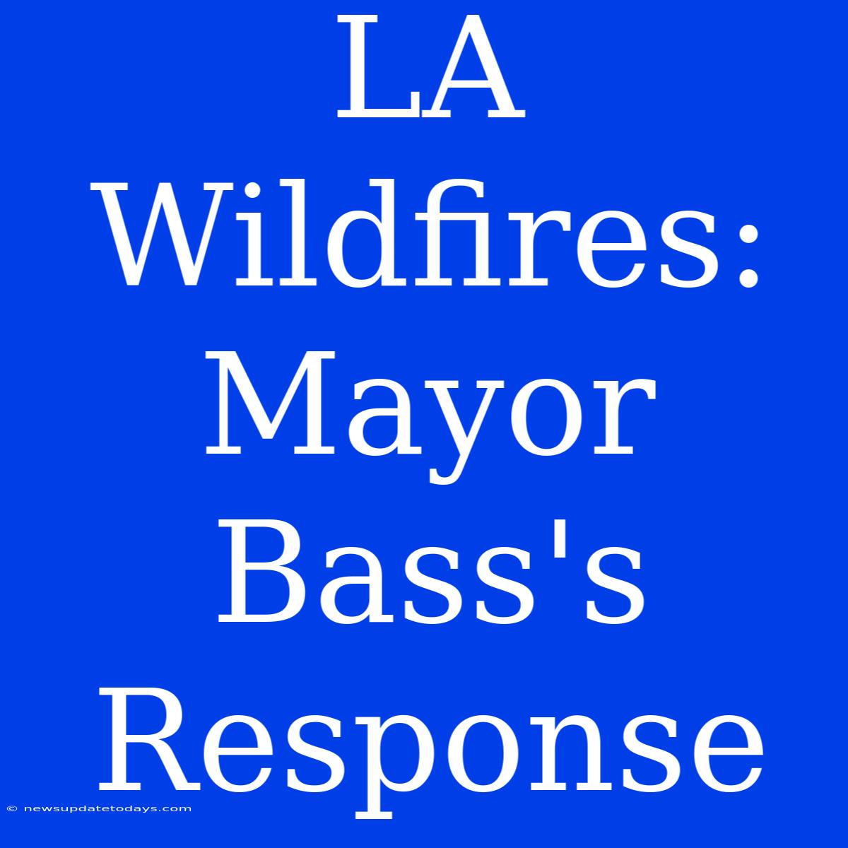 LA Wildfires: Mayor Bass's Response