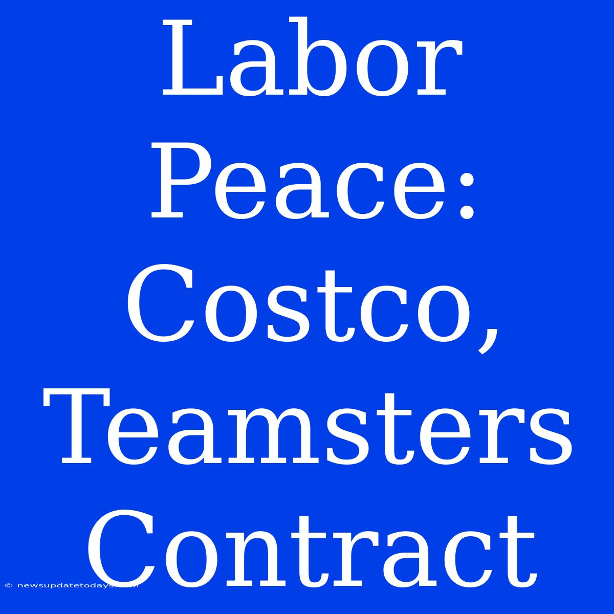 Labor Peace: Costco, Teamsters Contract