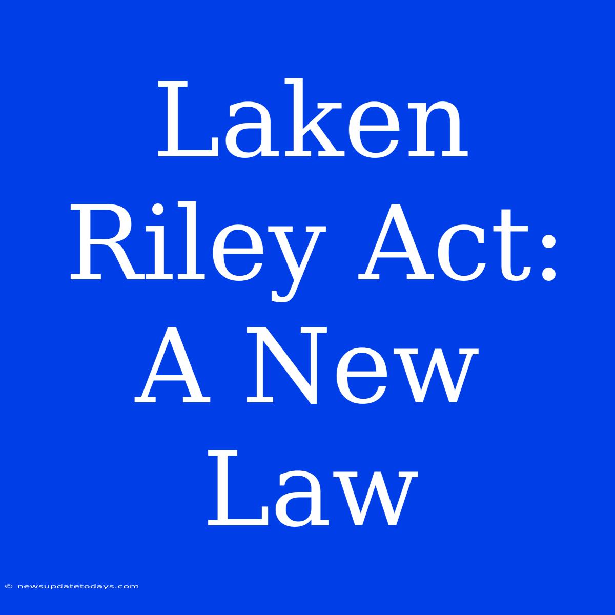 Laken Riley Act: A New Law