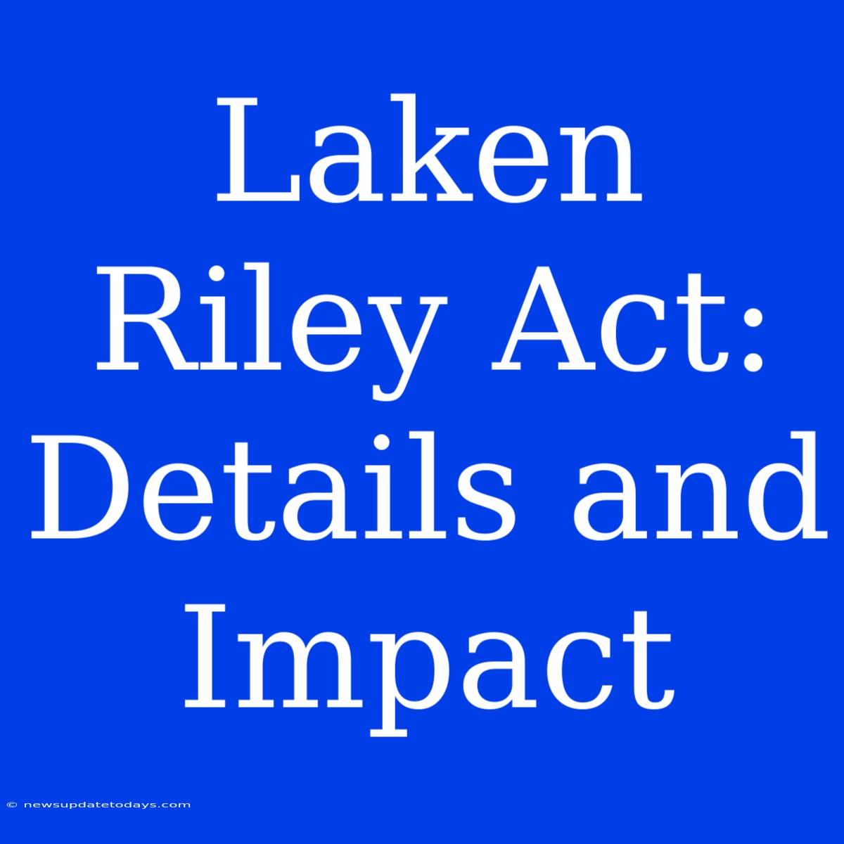 Laken Riley Act: Details And Impact