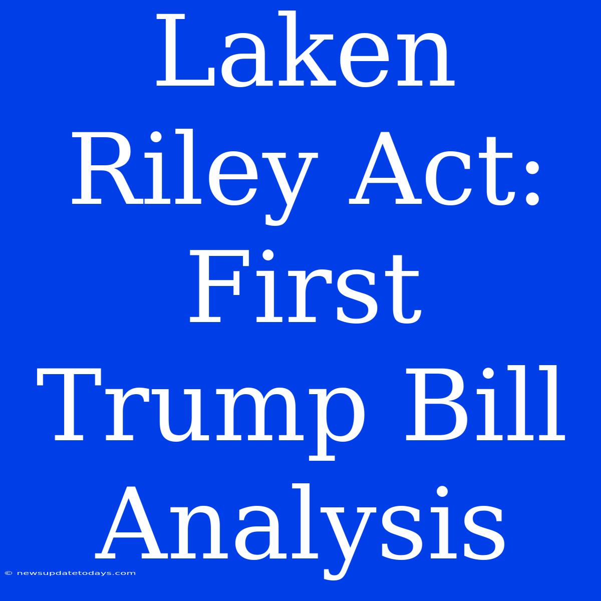 Laken Riley Act:  First Trump Bill Analysis