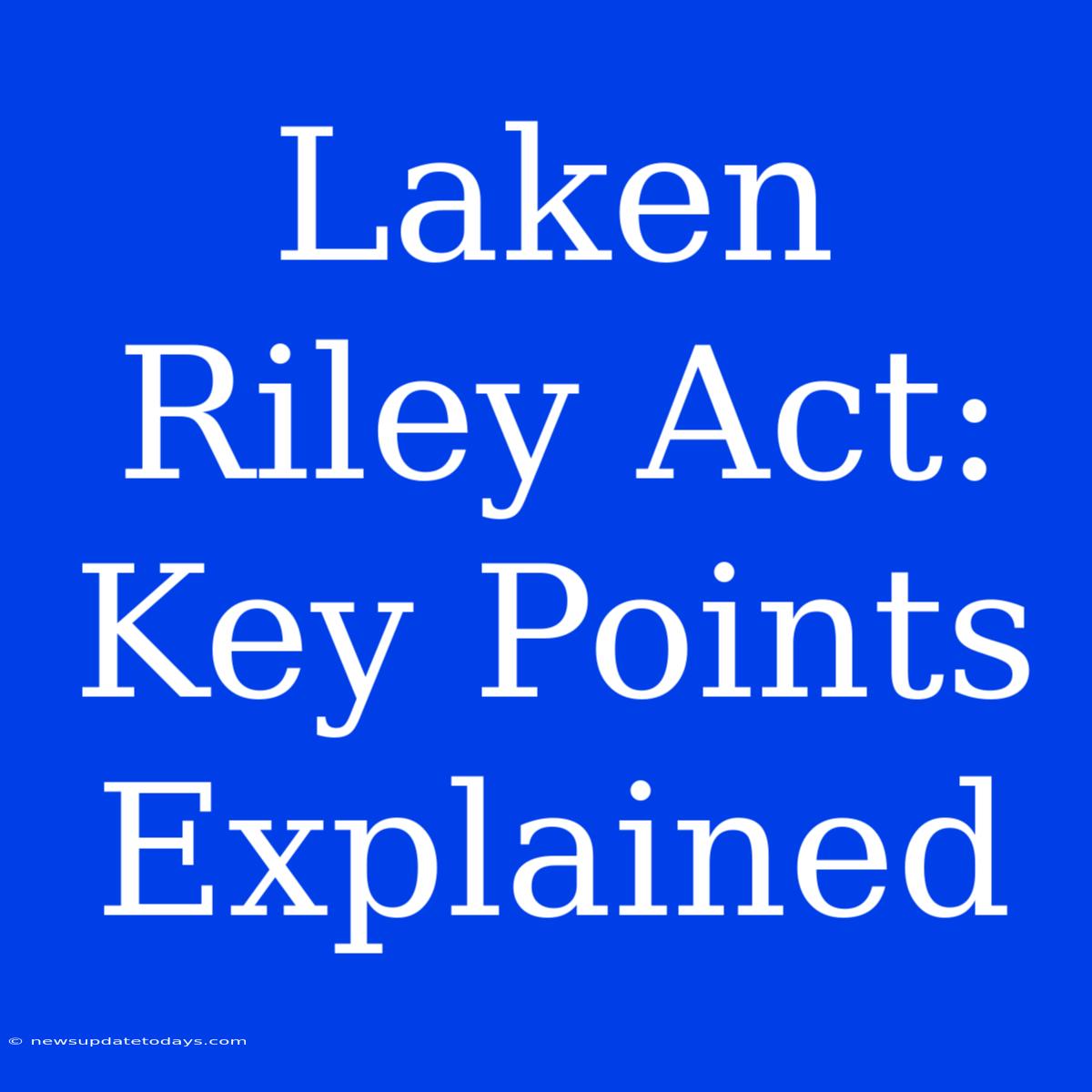 Laken Riley Act: Key Points Explained