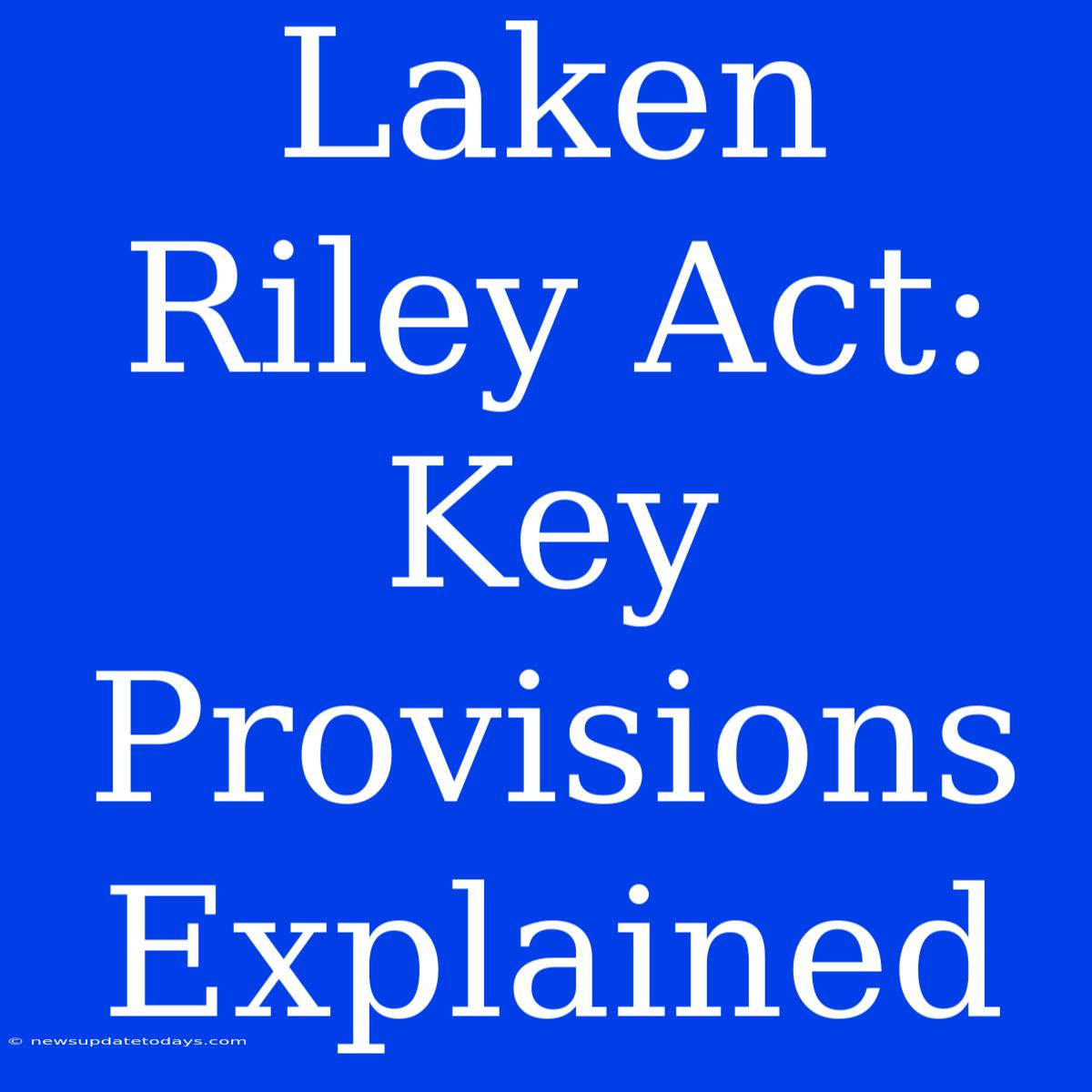 Laken Riley Act: Key Provisions Explained