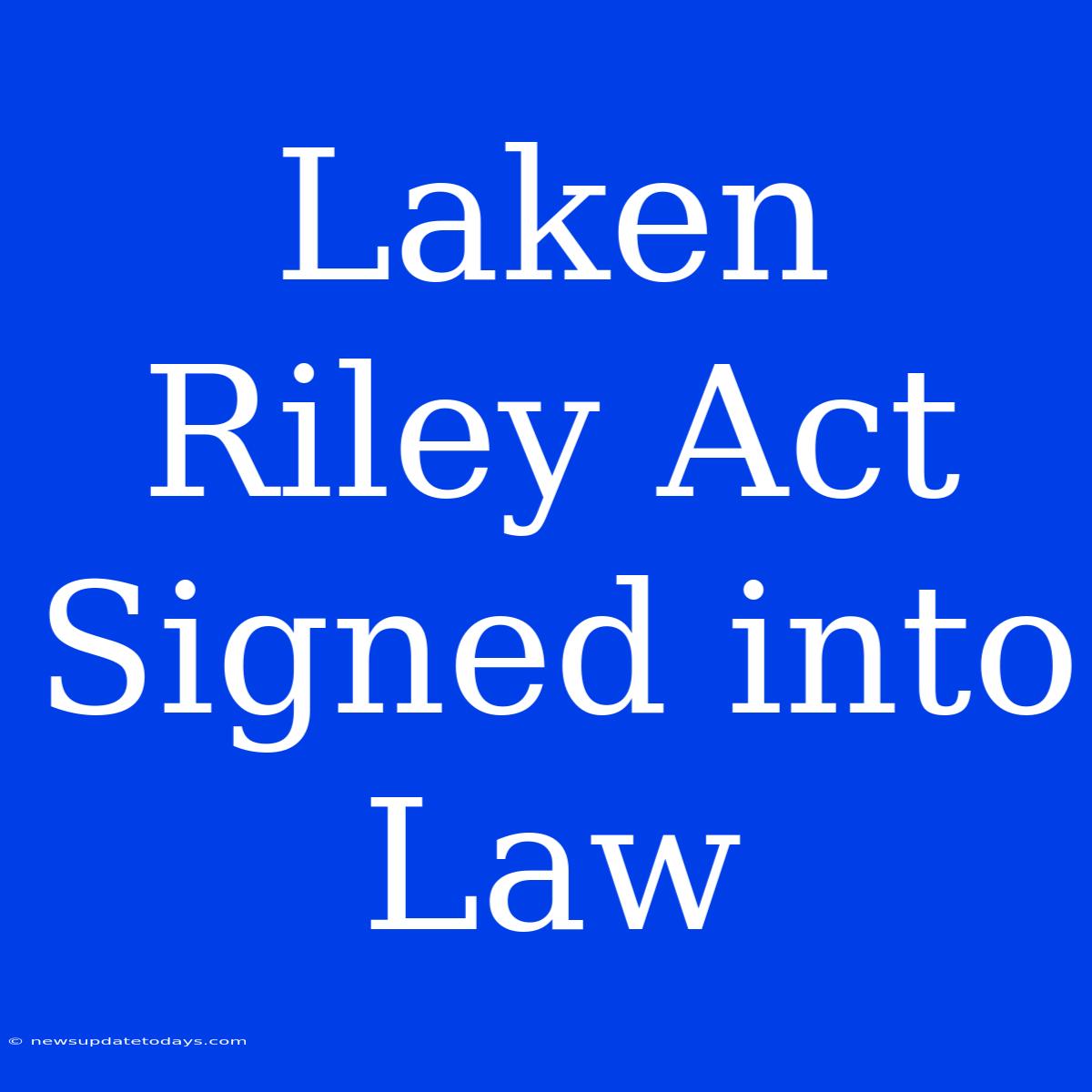 Laken Riley Act Signed Into Law