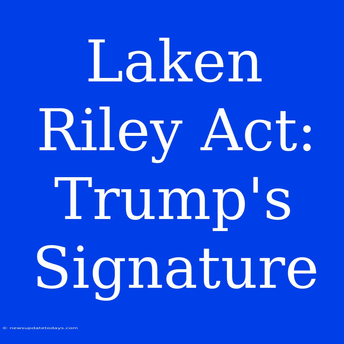 Laken Riley Act: Trump's Signature