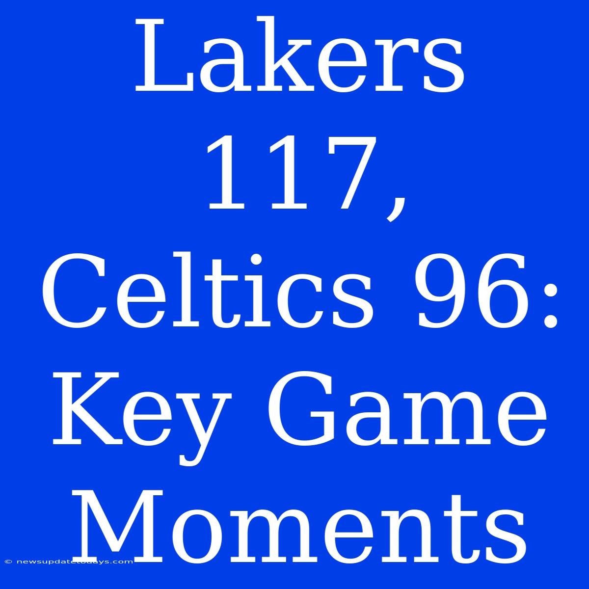 Lakers 117, Celtics 96: Key Game Moments