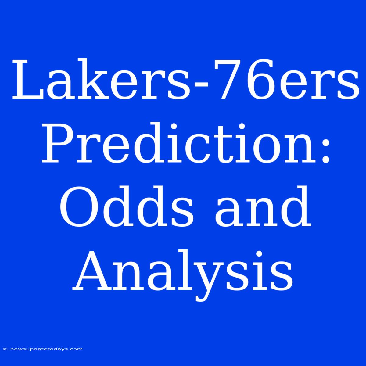 Lakers-76ers Prediction: Odds And Analysis