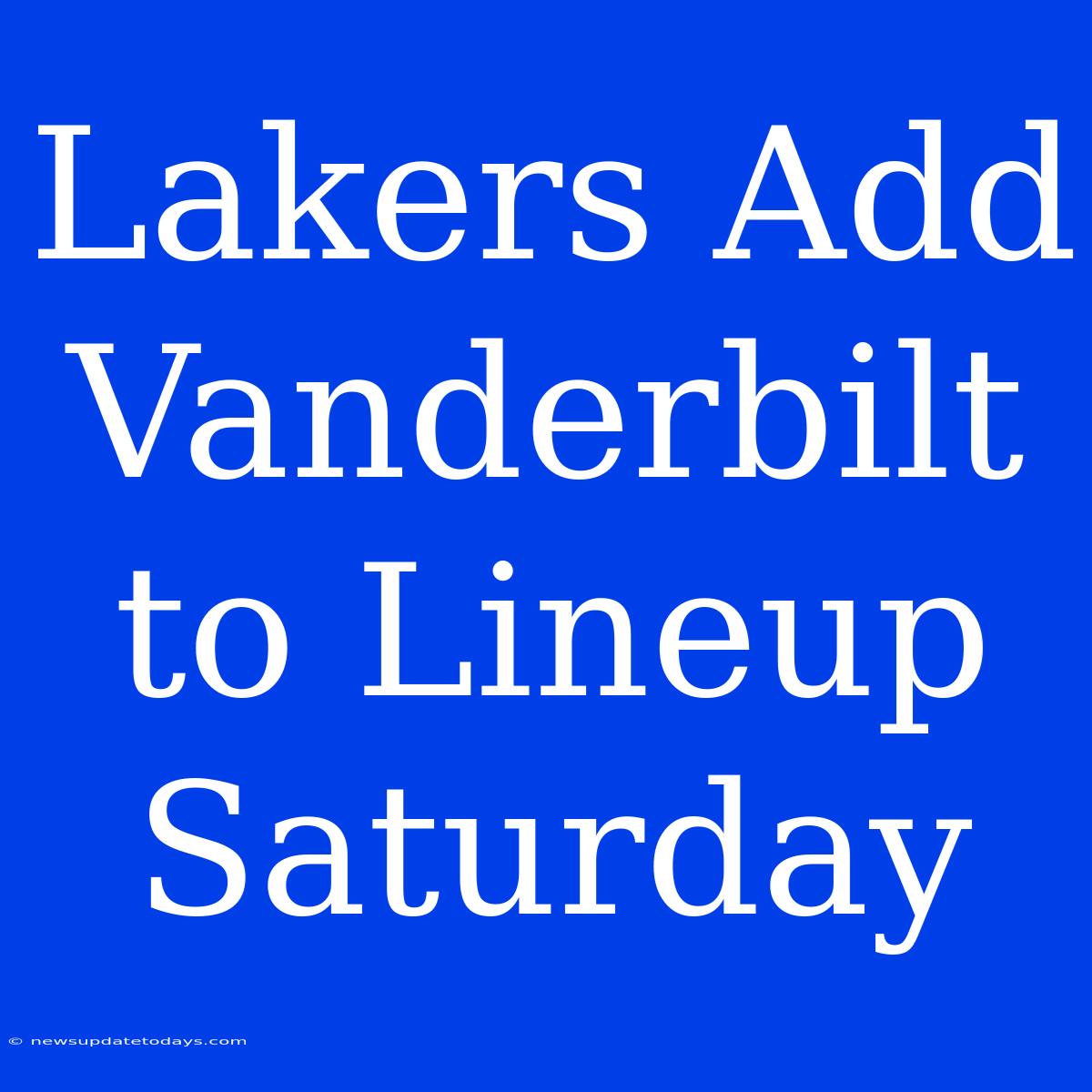 Lakers Add Vanderbilt To Lineup Saturday