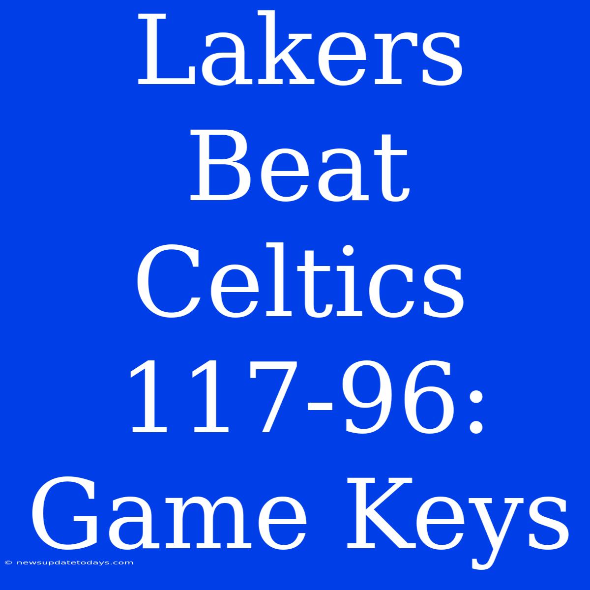 Lakers Beat Celtics 117-96: Game Keys