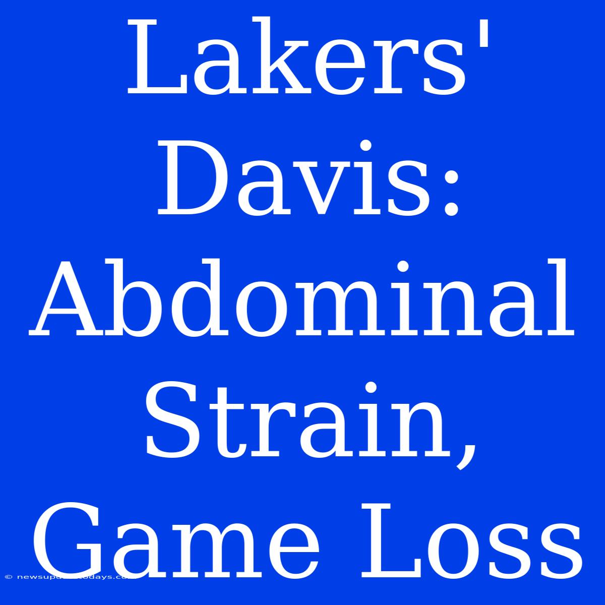 Lakers' Davis: Abdominal Strain, Game Loss