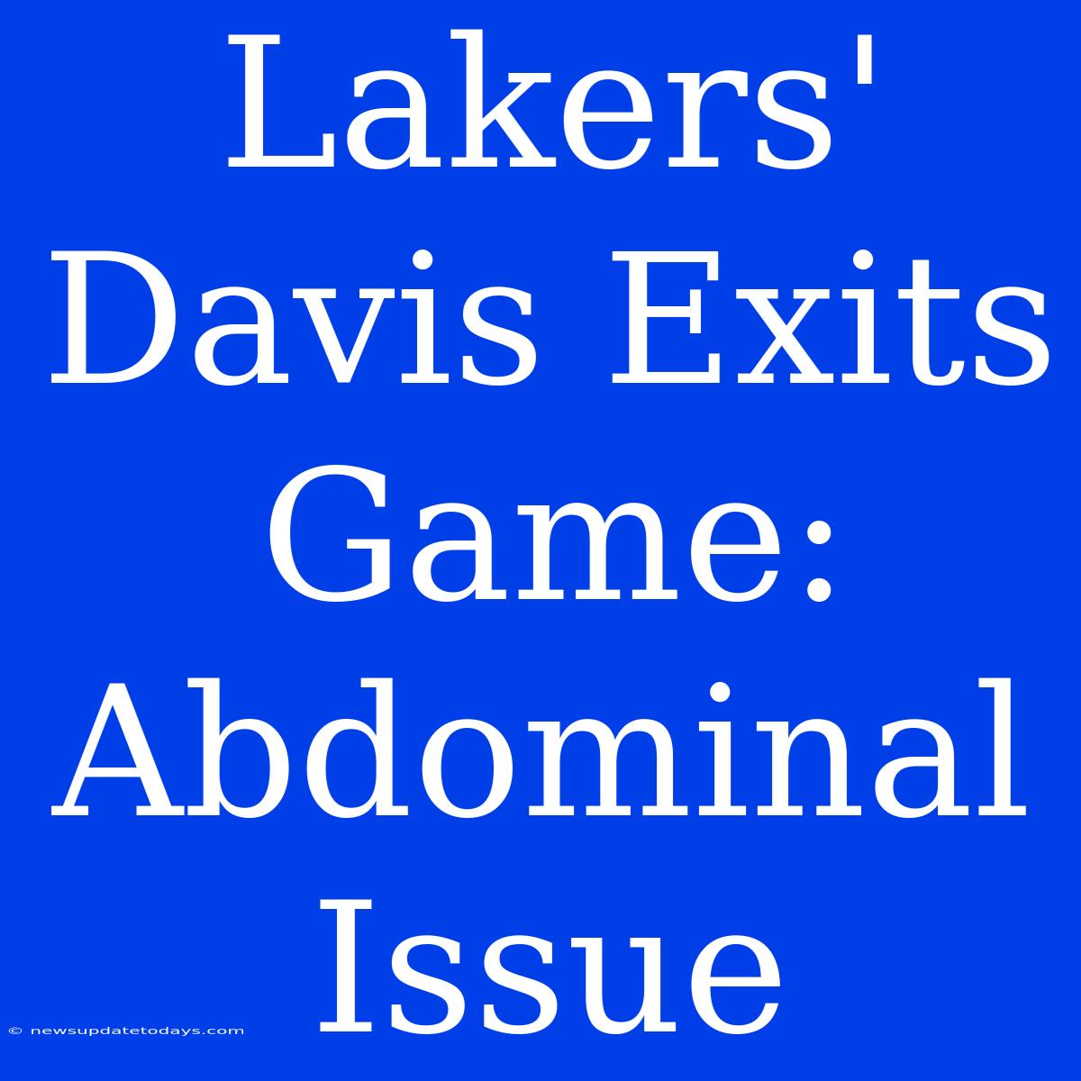 Lakers' Davis Exits Game: Abdominal Issue