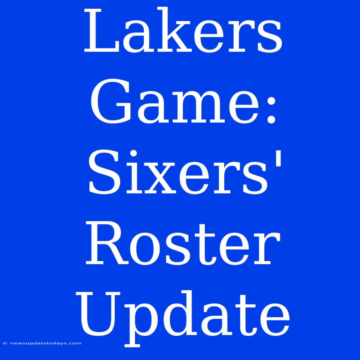 Lakers Game: Sixers' Roster Update