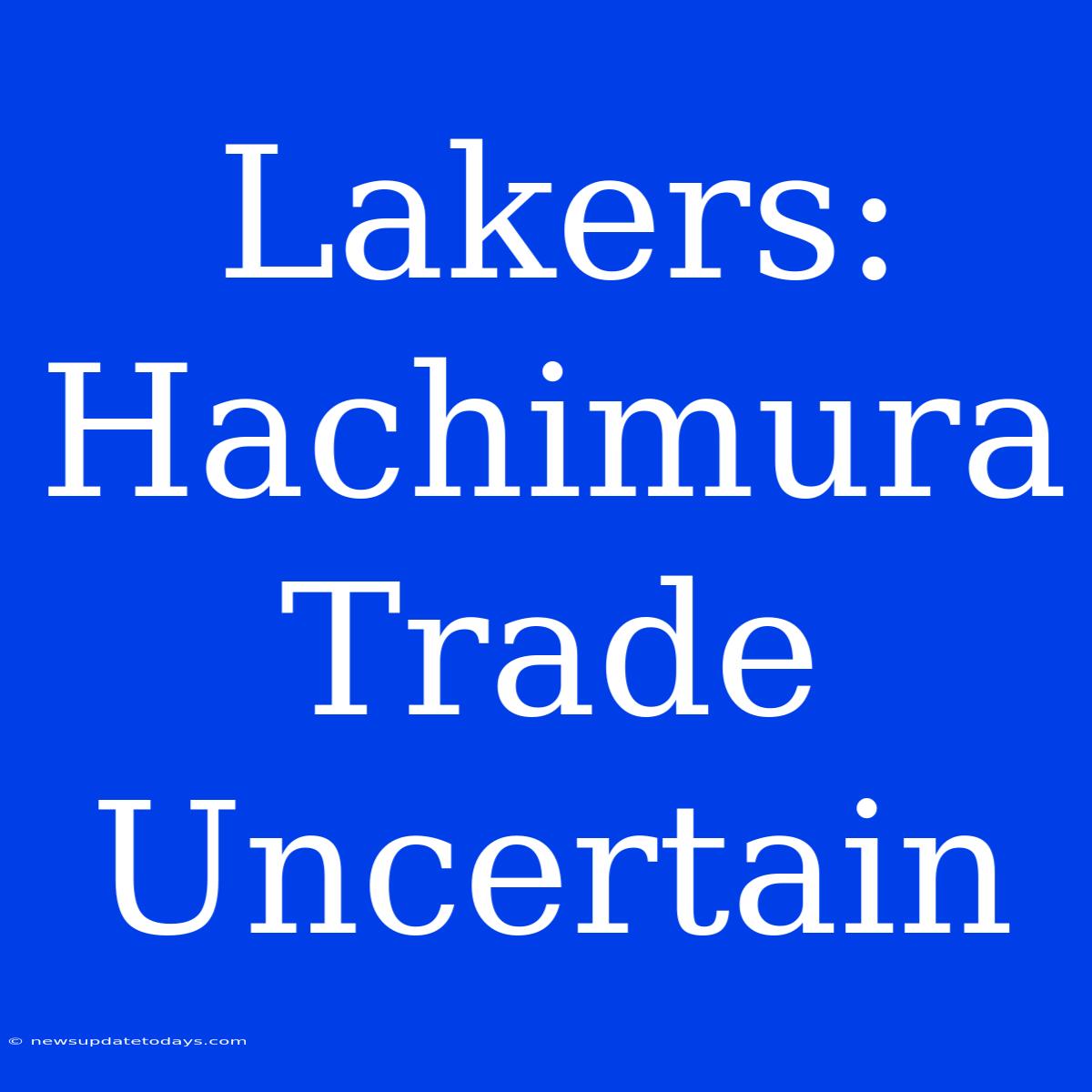 Lakers: Hachimura Trade Uncertain