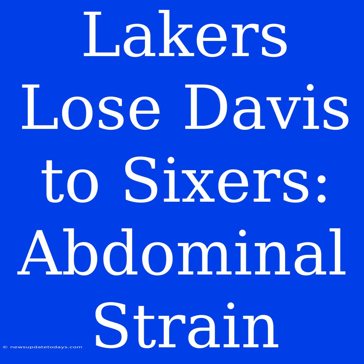 Lakers Lose Davis To Sixers: Abdominal Strain