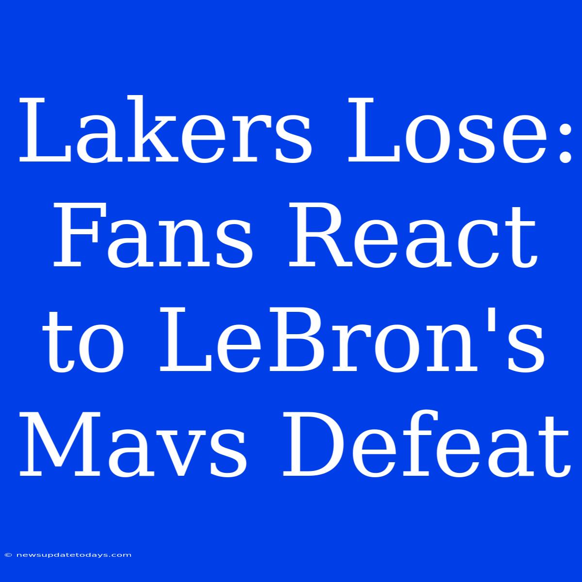 Lakers Lose: Fans React To LeBron's Mavs Defeat