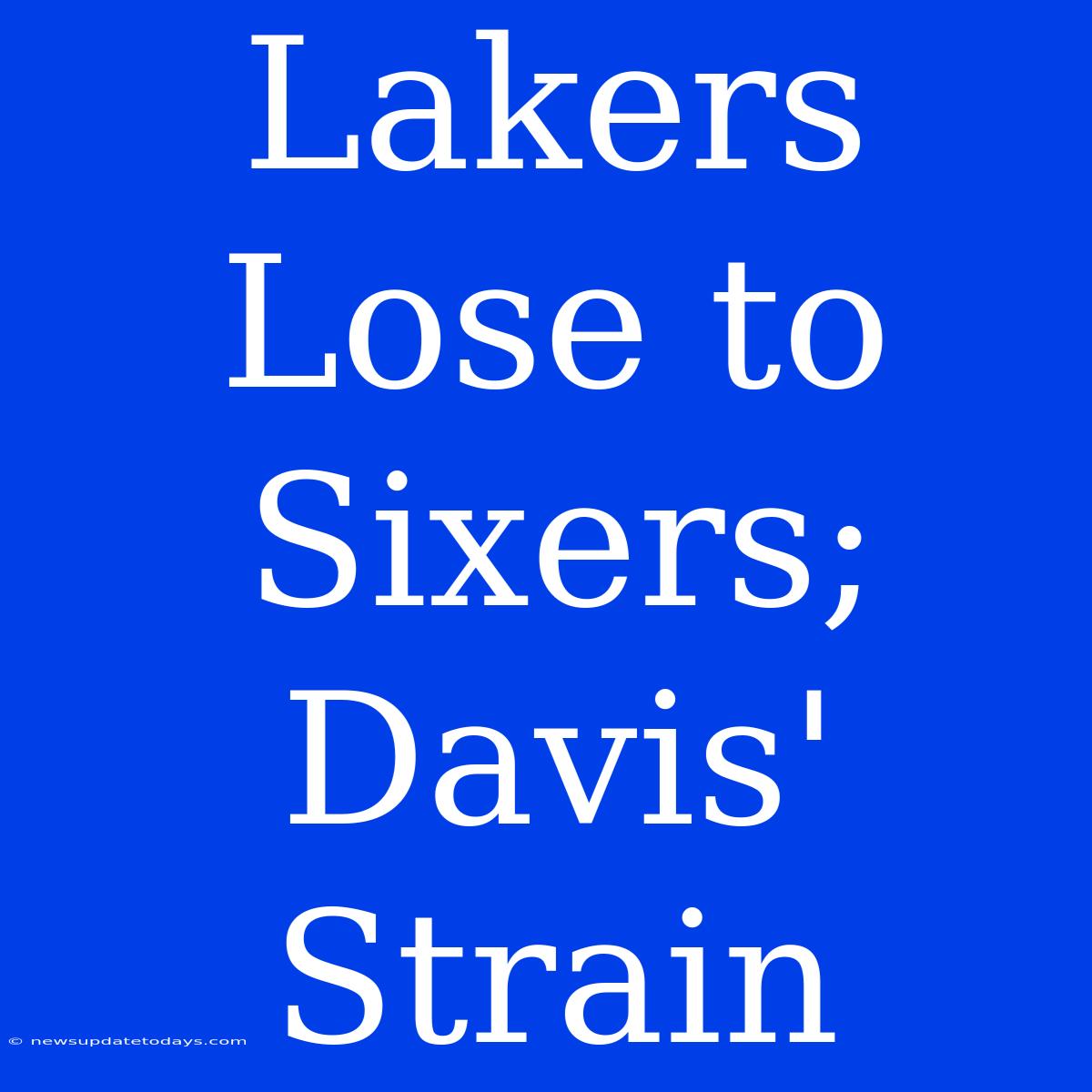 Lakers Lose To Sixers; Davis' Strain