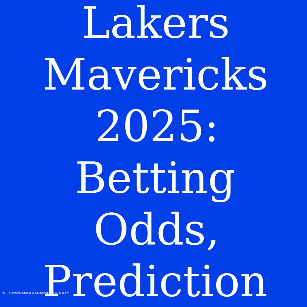 Lakers Mavericks 2025: Betting Odds, Prediction