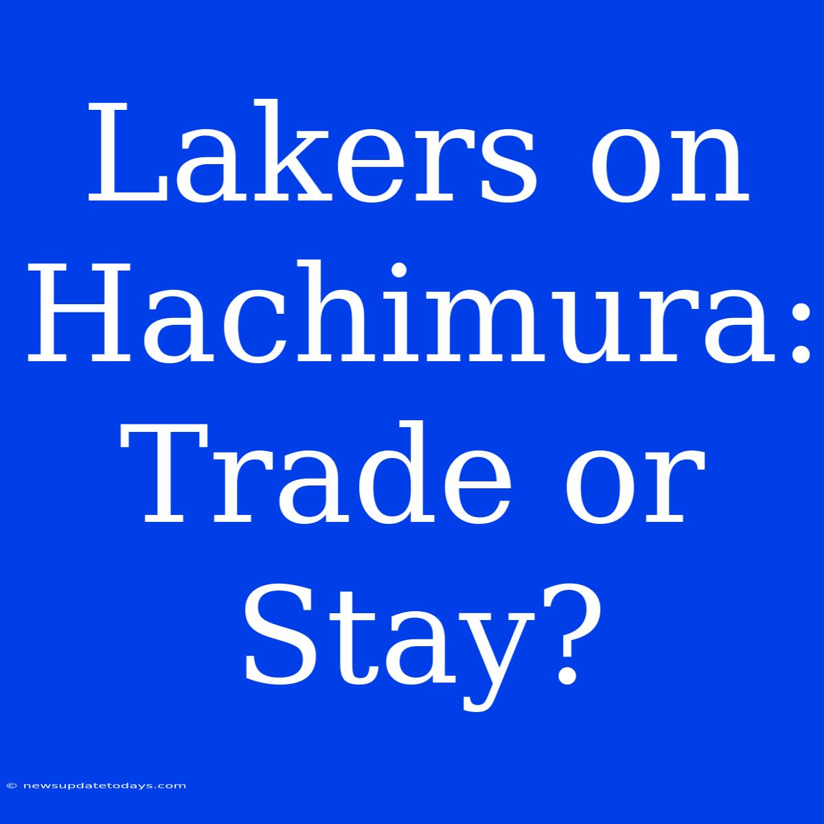 Lakers On Hachimura: Trade Or Stay?