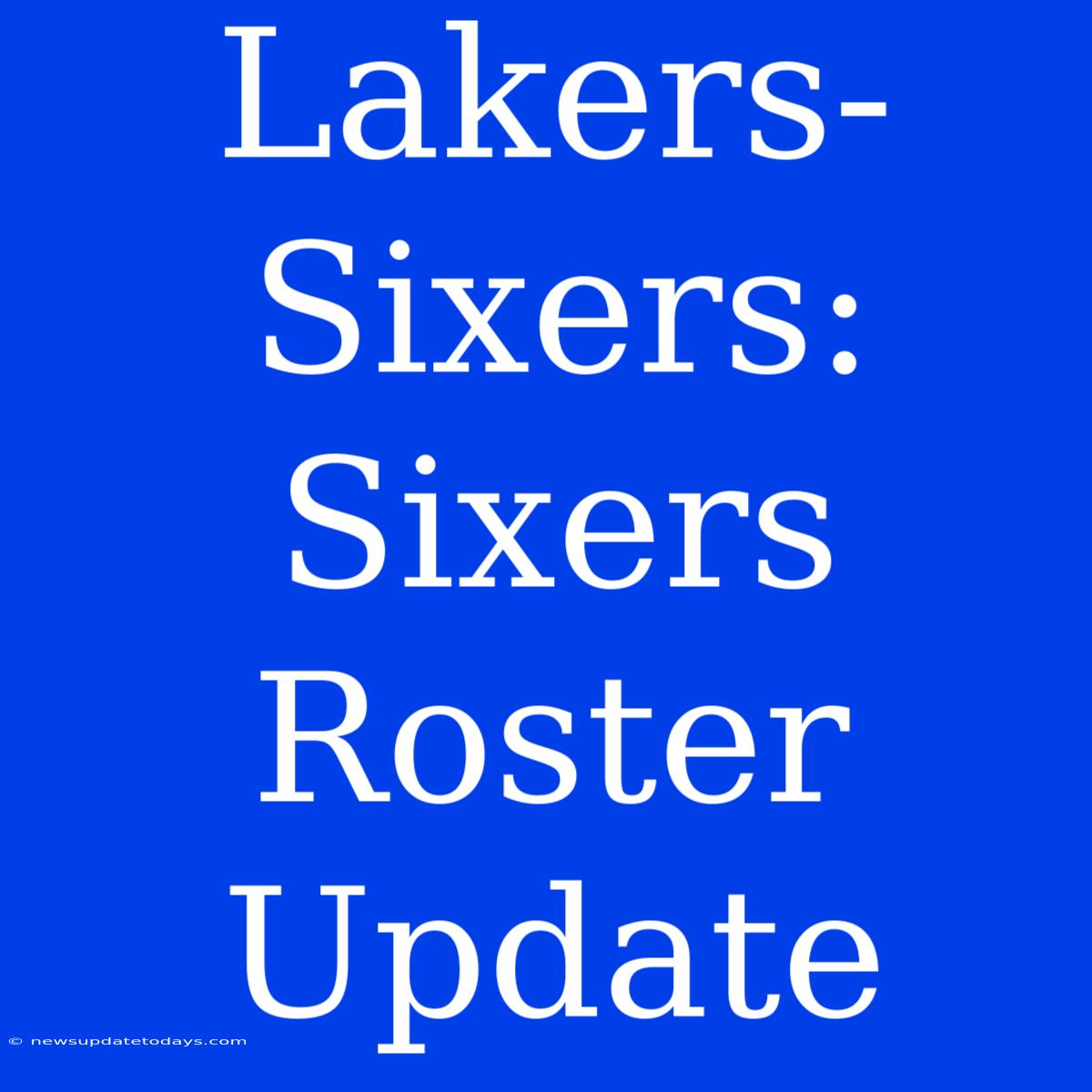 Lakers-Sixers: Sixers Roster Update