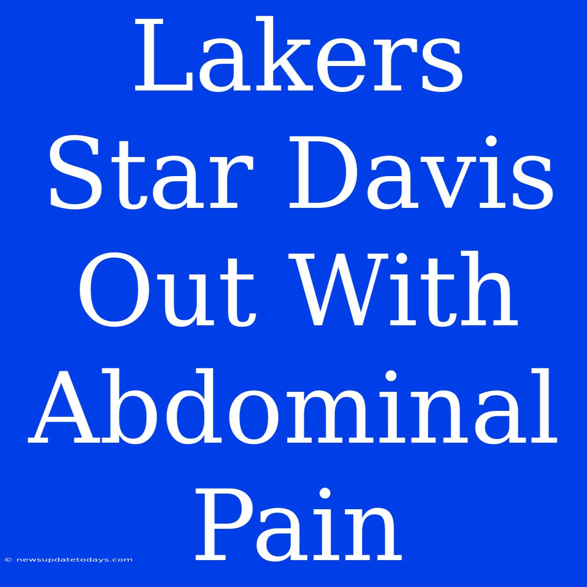 Lakers Star Davis Out With Abdominal Pain