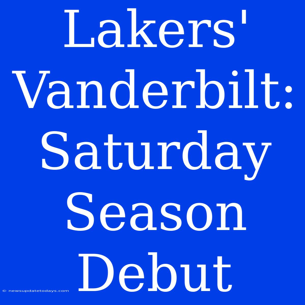 Lakers' Vanderbilt: Saturday Season Debut