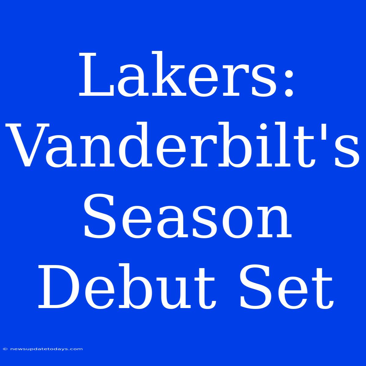 Lakers: Vanderbilt's Season Debut Set