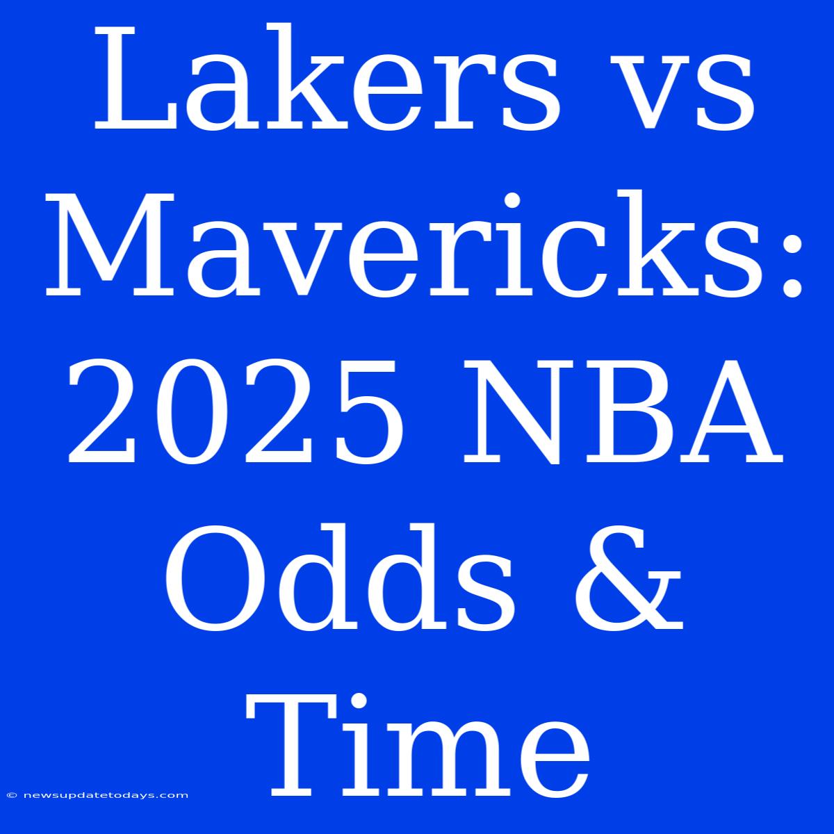 Lakers Vs Mavericks: 2025 NBA Odds & Time