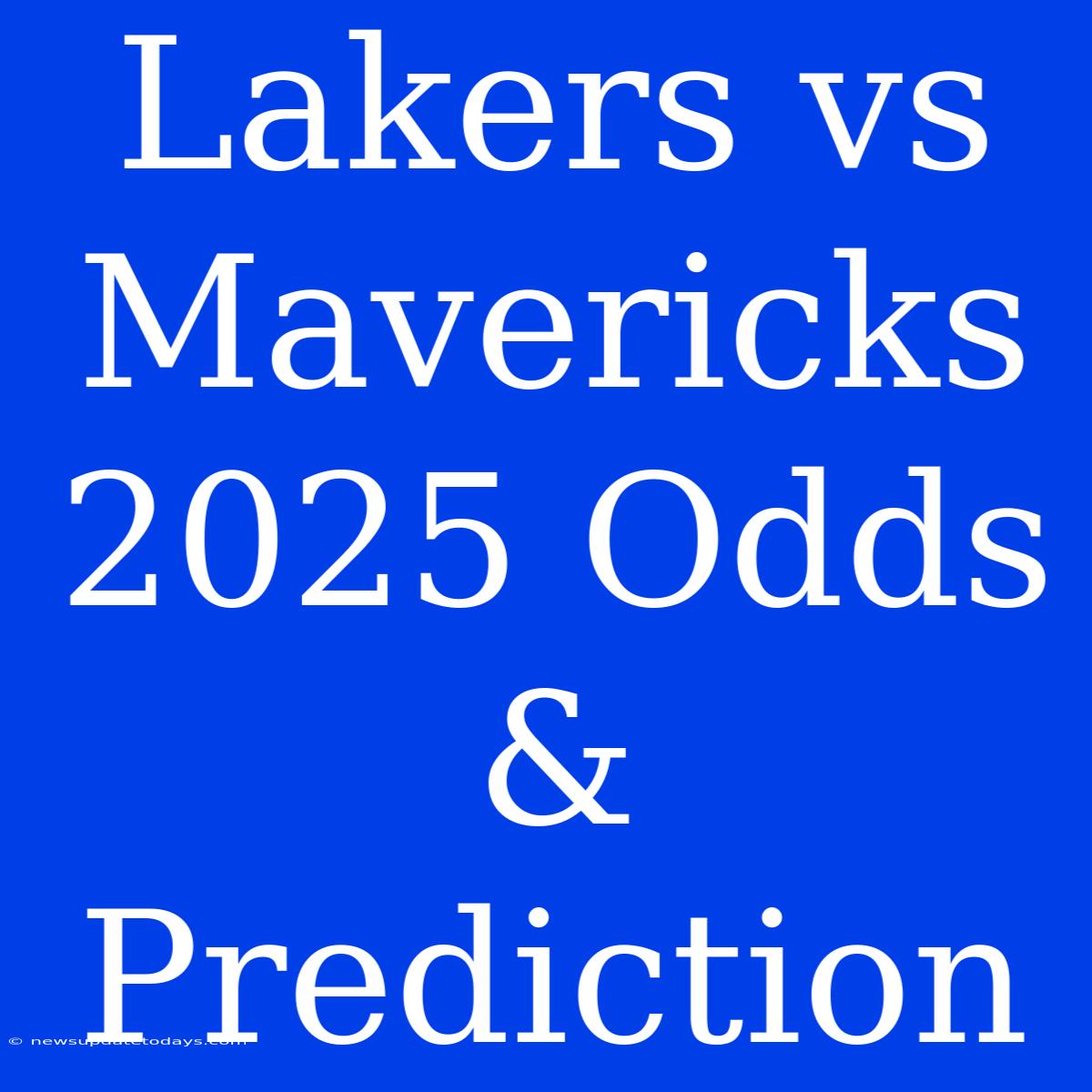 Lakers Vs Mavericks 2025 Odds & Prediction