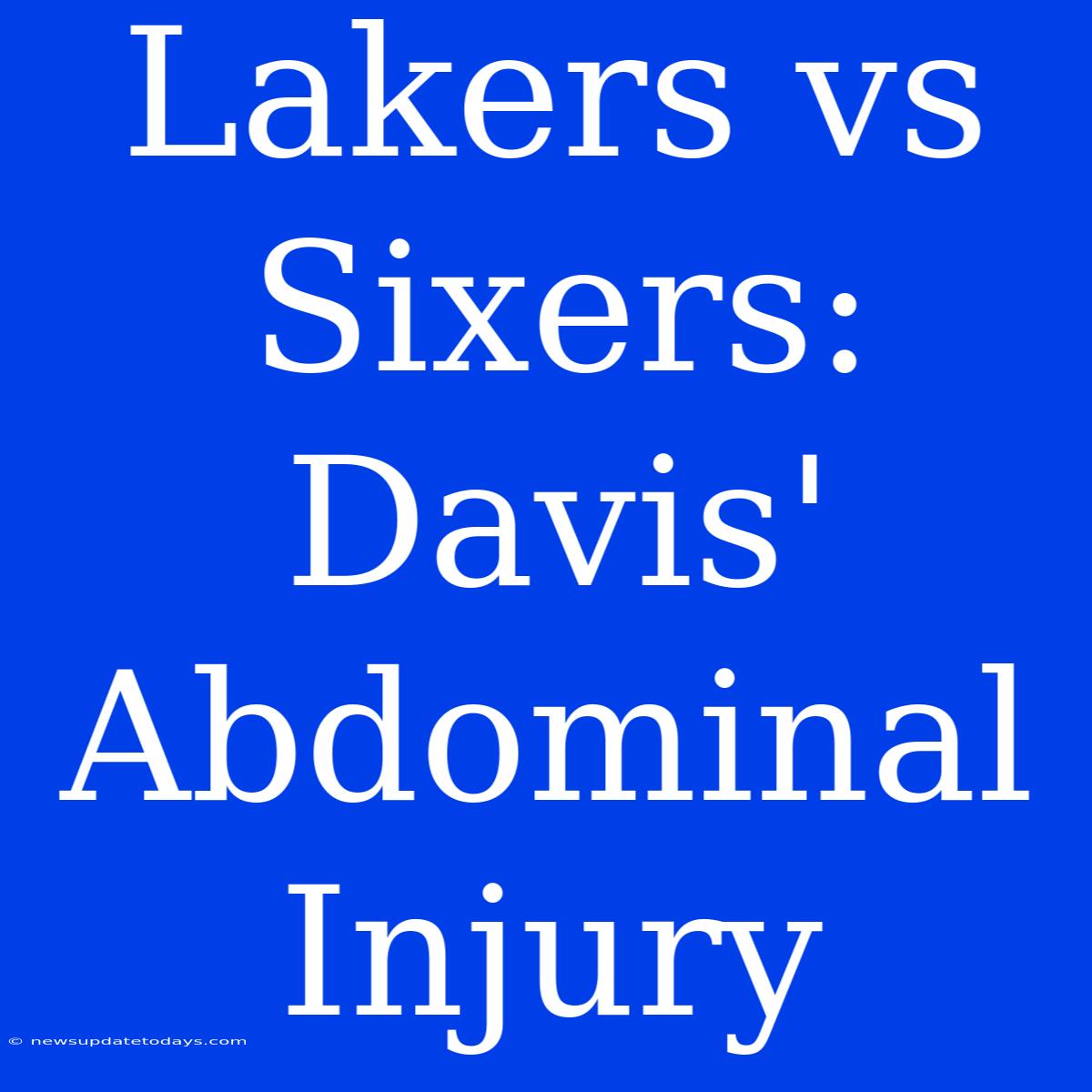 Lakers Vs Sixers: Davis' Abdominal Injury