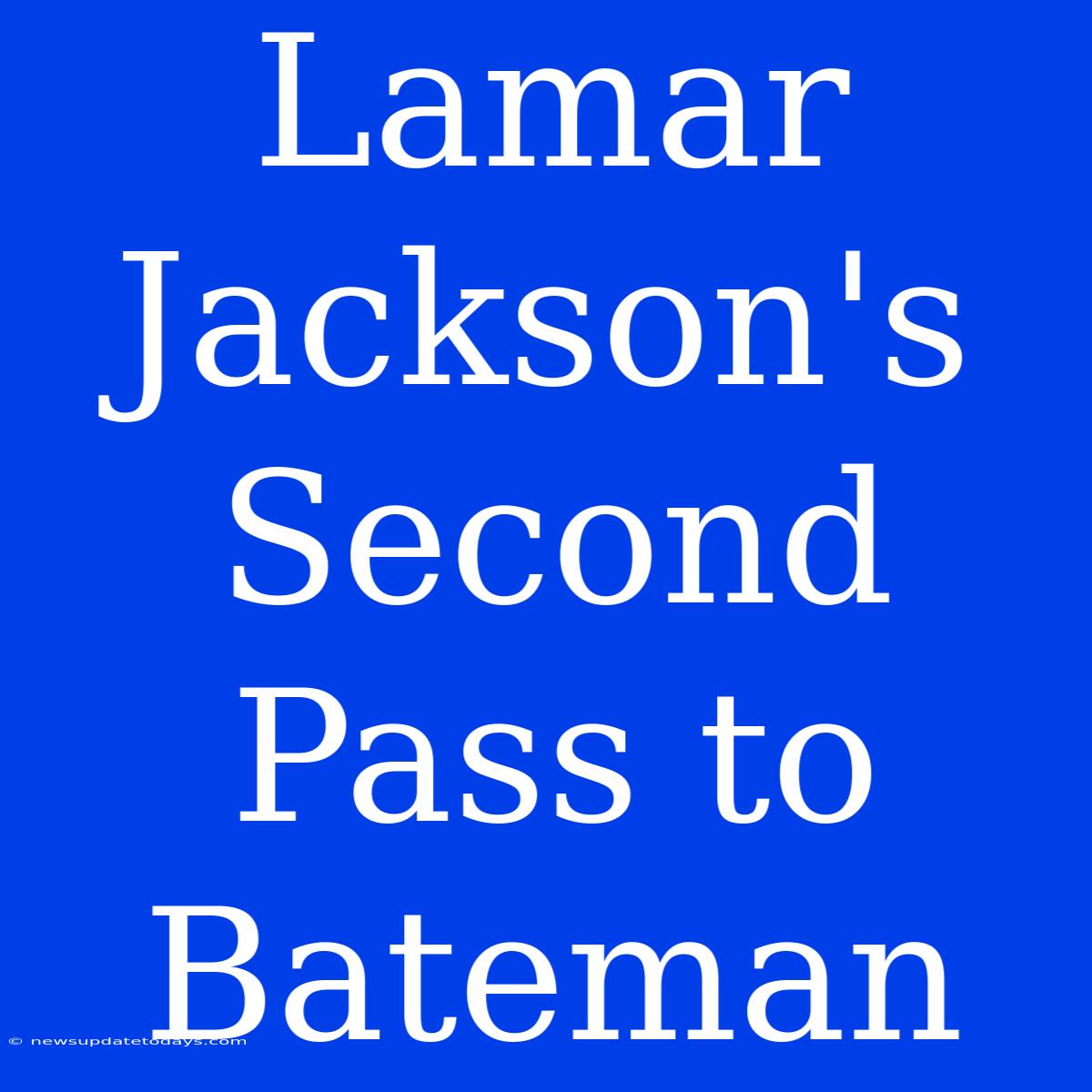 Lamar Jackson's Second Pass To Bateman