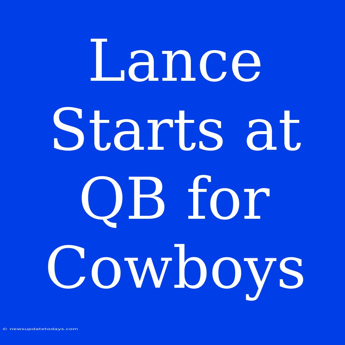 Lance Starts At QB For Cowboys