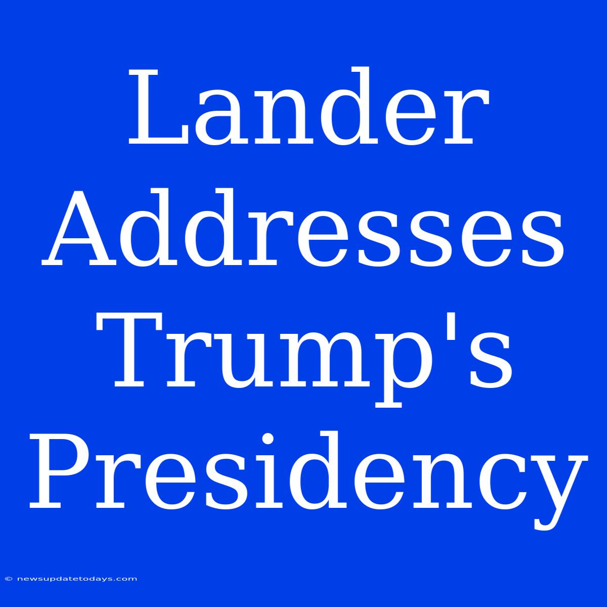 Lander Addresses Trump's Presidency