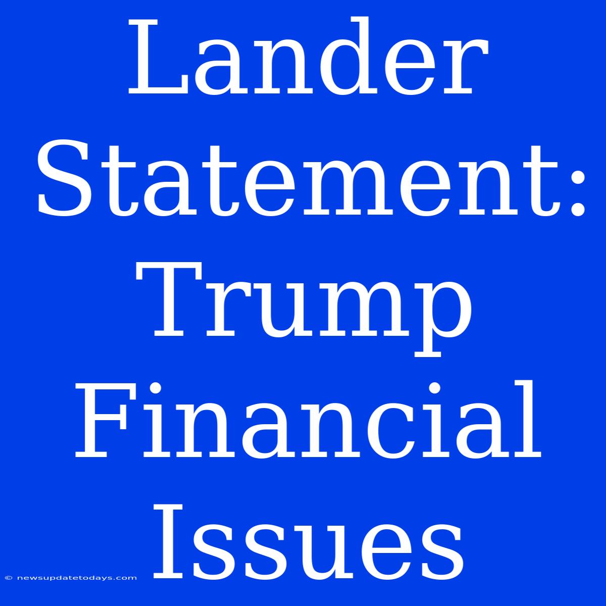 Lander Statement: Trump Financial Issues