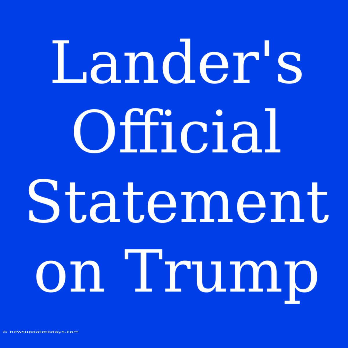 Lander's Official Statement On Trump