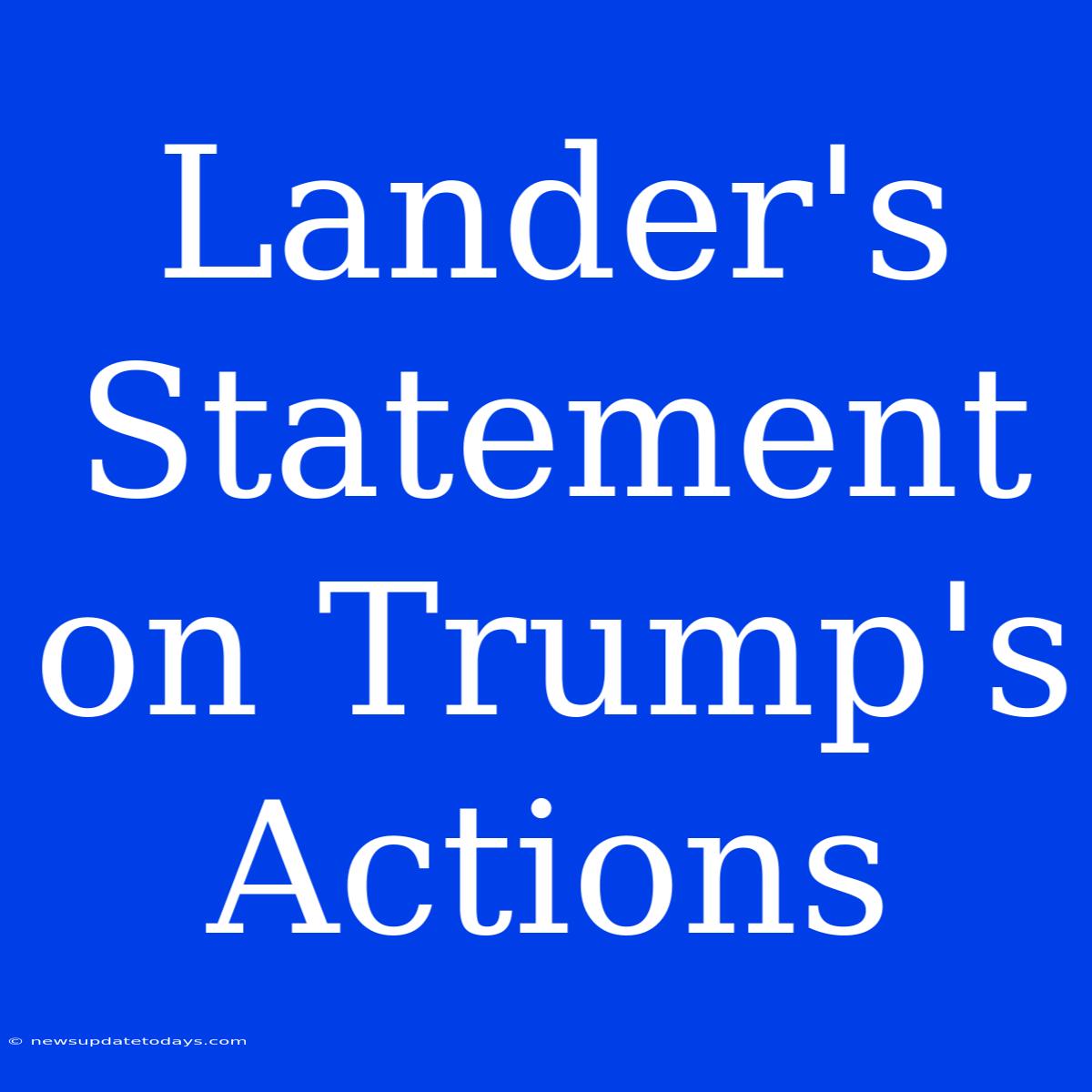 Lander's Statement On Trump's Actions