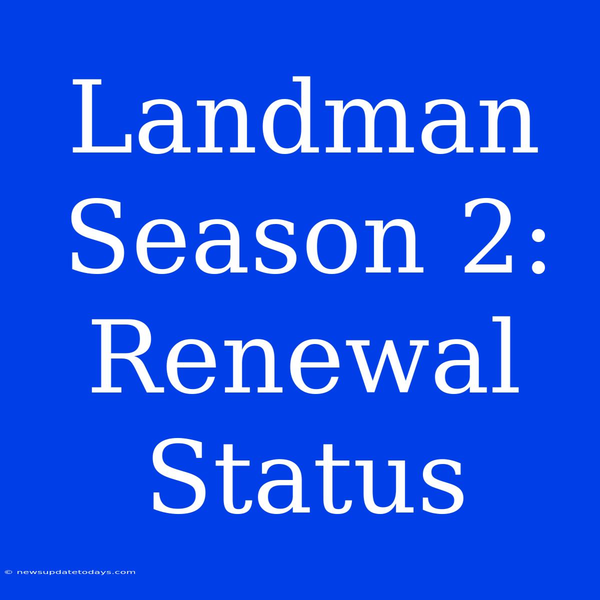 Landman Season 2: Renewal Status