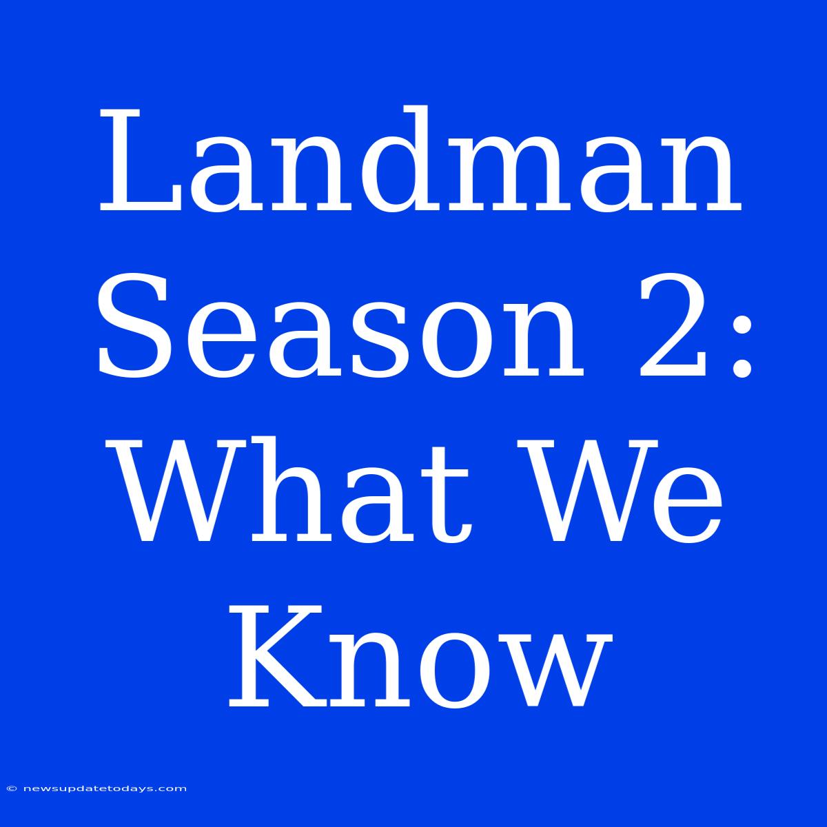 Landman Season 2: What We Know