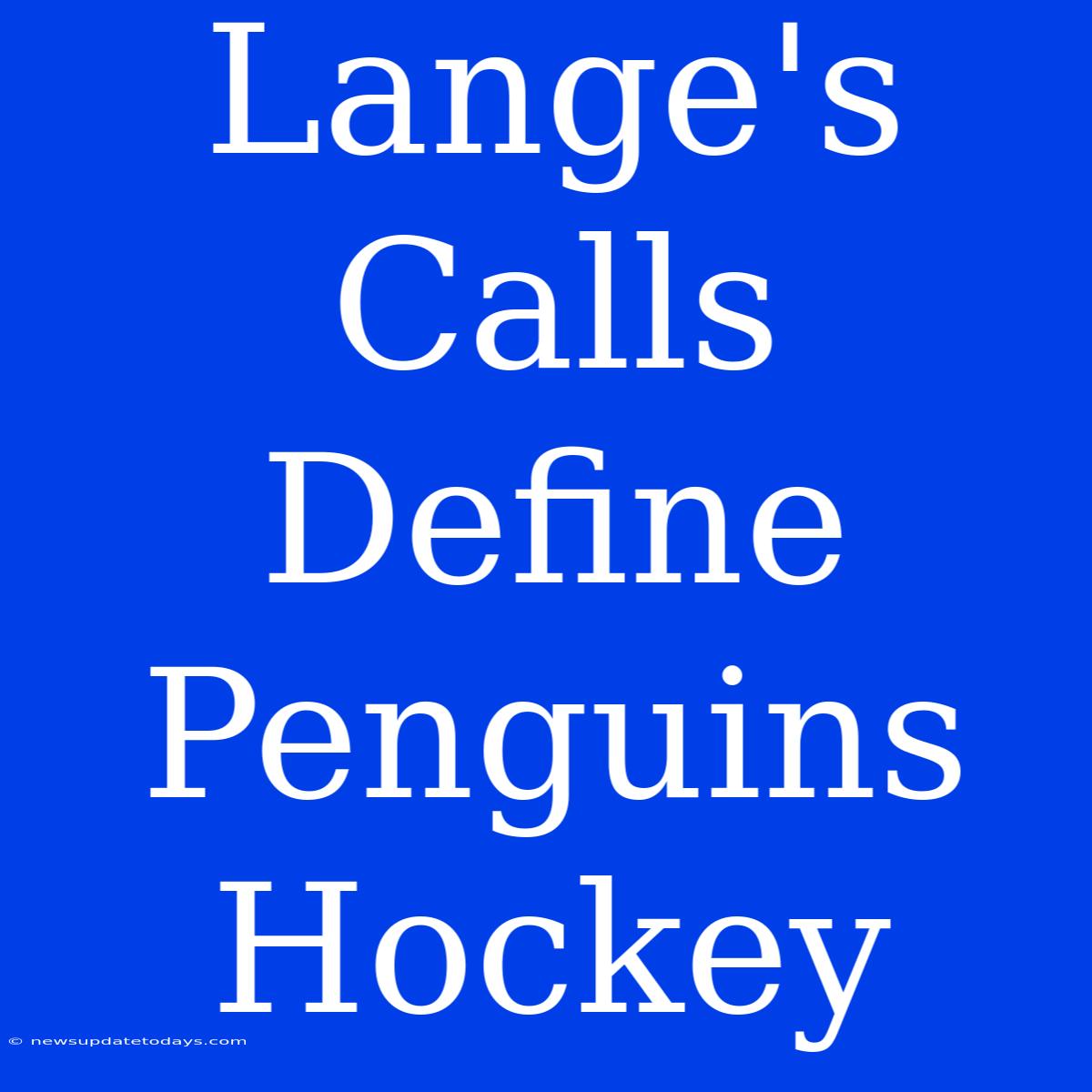 Lange's Calls Define Penguins Hockey