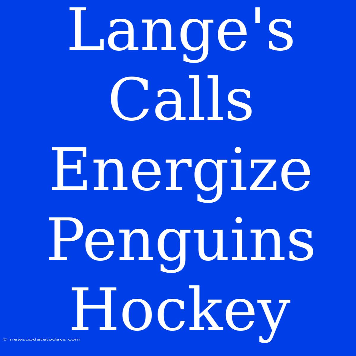 Lange's Calls Energize Penguins Hockey