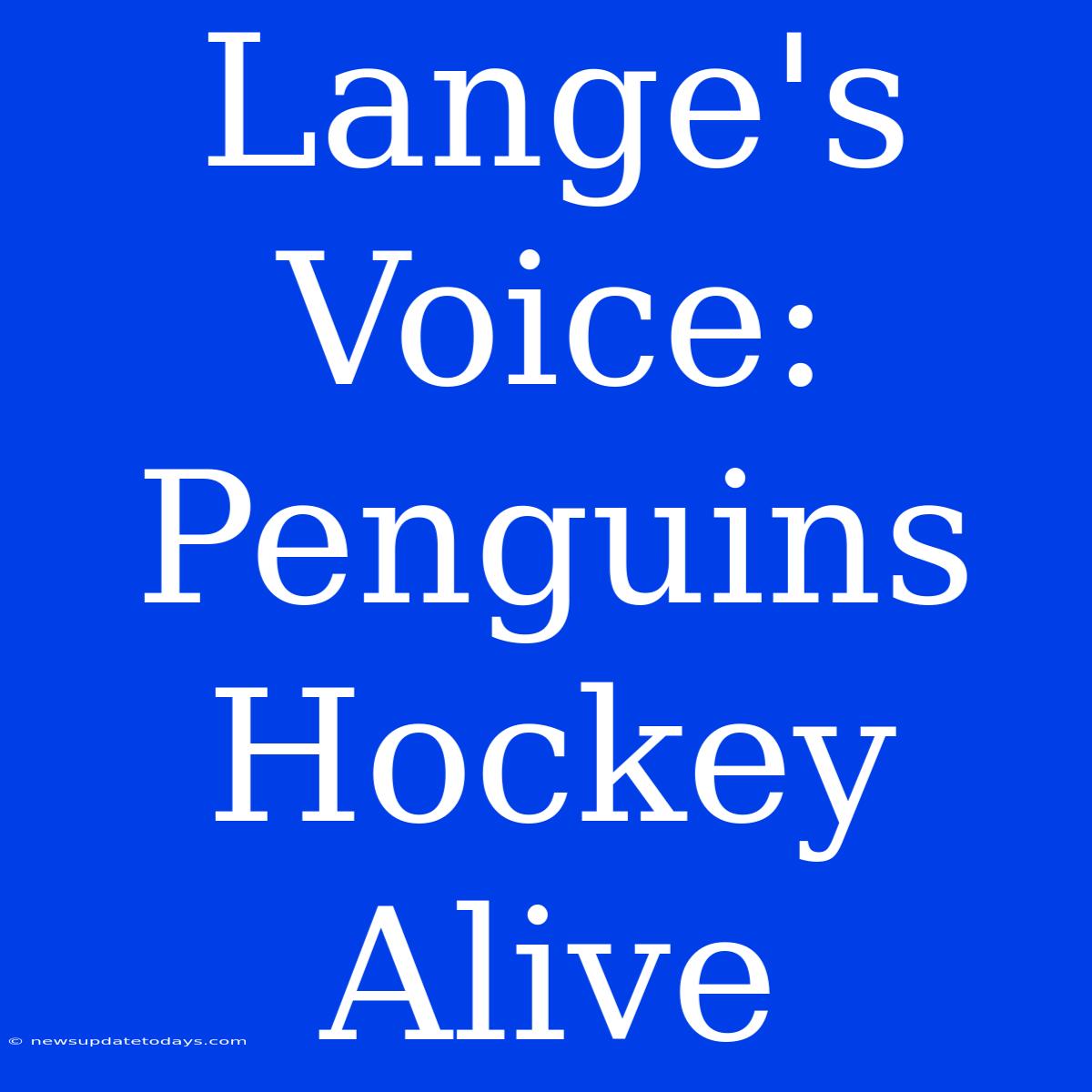 Lange's Voice: Penguins Hockey Alive