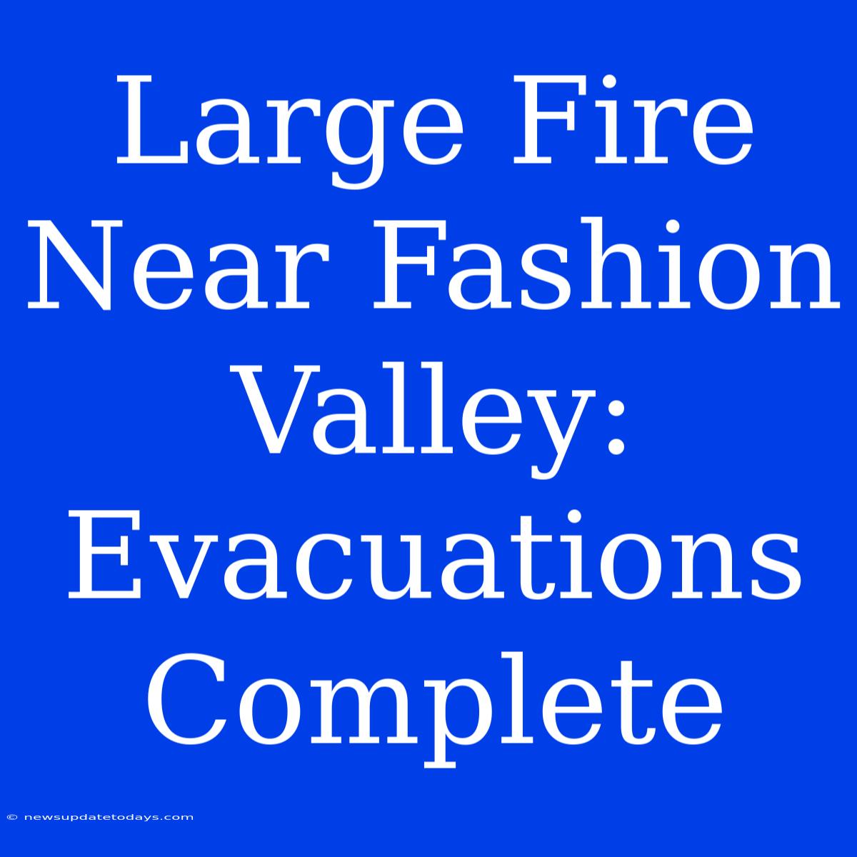 Large Fire Near Fashion Valley: Evacuations Complete