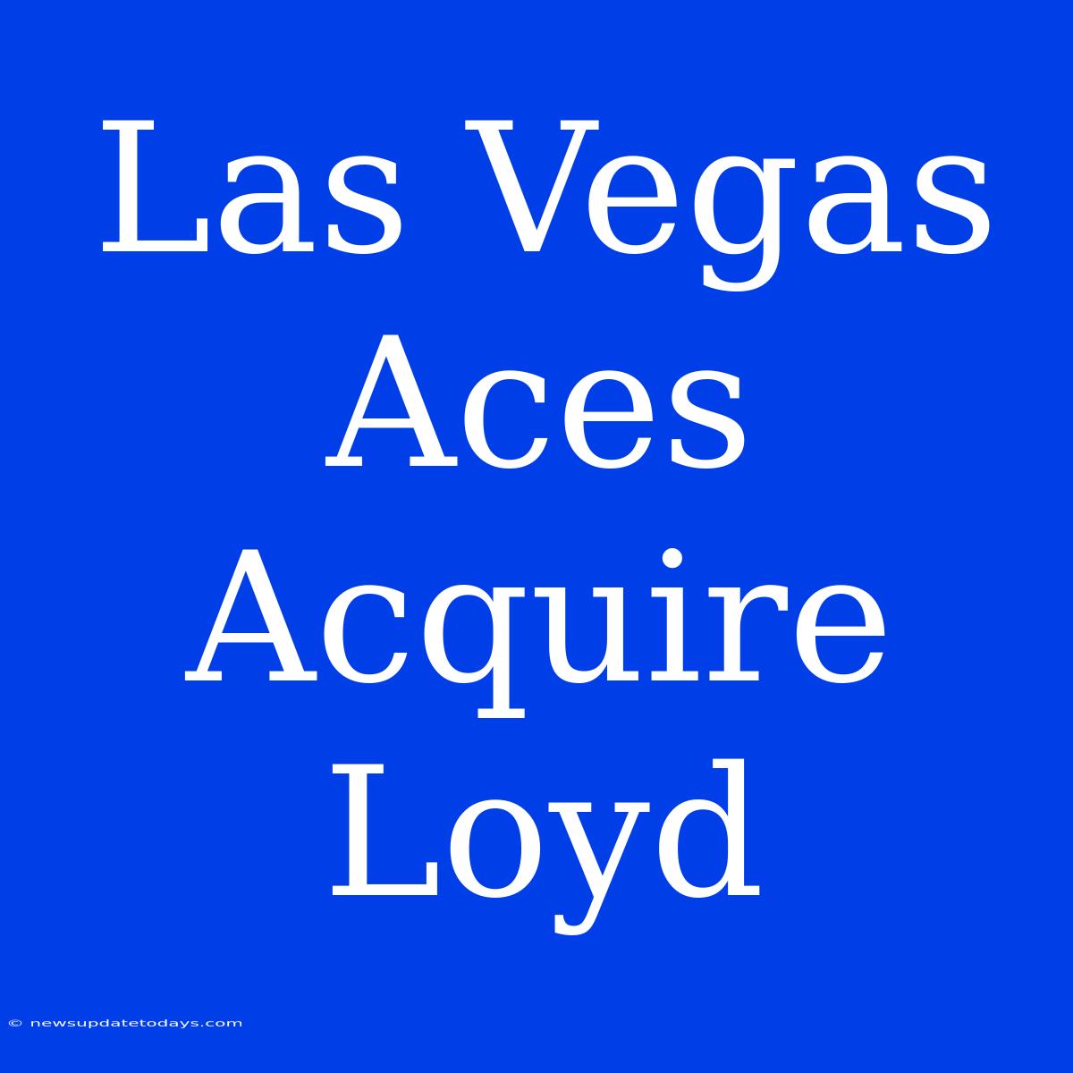 Las Vegas Aces Acquire Loyd